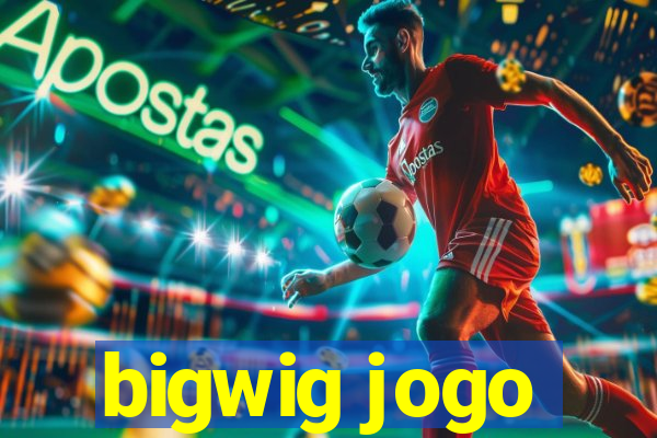 bigwig jogo